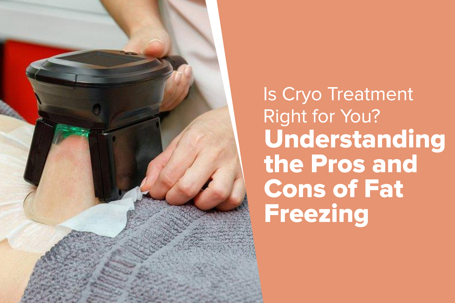 Is Cryo Treatment Right for You? Understanding the Pros and Cons of Fat Freezing